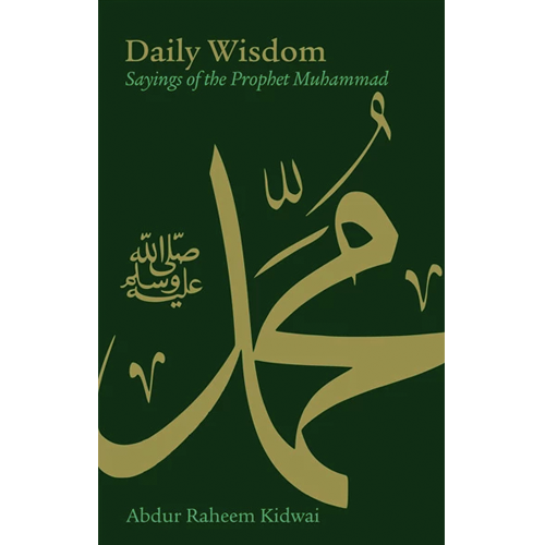 Daily Wisdom Sayings of the Prophet Muhammad by Abdur Raheem Kidwai