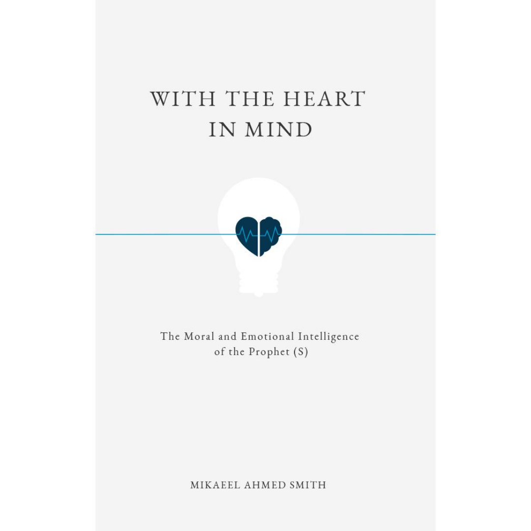 With the Heart in Mind by Mikaeel Ahmed Smith
